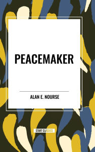 Title: Peacemaker, Author: Alan E Nourse