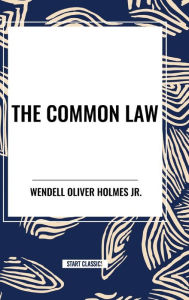 Title: The Common Law, Author: Wendell Oliver Holmes Jr