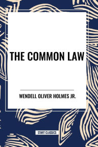 Title: The Common Law, Author: Wendell Oliver Holmes Jr