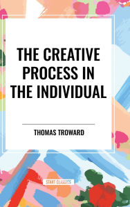 Title: The Creative Process in the Individual, Author: Thomas Troward