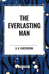 Title: The Everlasting Man, Author: G. K. Chesterton