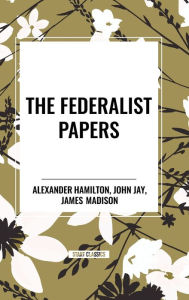 Title: The Federalist Papers, Author: Alexander Hamilton