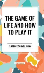 Title: The Game of Life and How to Play It, Author: Florence Scovel Shinn