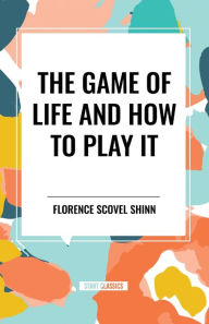 Title: The Game of Life and How to Play It, Author: Florence Scovel Shinn