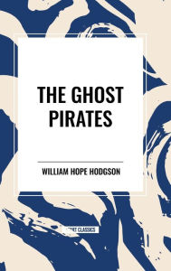 Title: The Ghost Pirates, Author: William Hope Hodgson