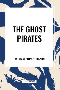 Title: The Ghost Pirates, Author: William Hope Hodgson