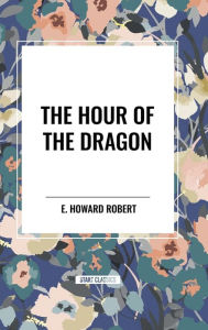 Title: The Hour of the Dragon, Author: E Howard Robert