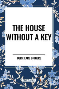 Title: The House Without A Key, Author: Earl Derr Biggers