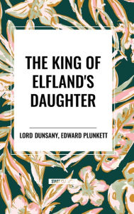 Title: The King of Elfland's Daughter, Author: Lord Dunsany