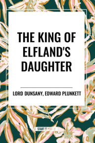 Title: The King of Elfland's Daughter, Author: Lord Dunsany