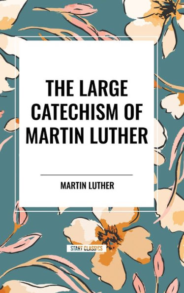 The Large Catechism of Martin Luther