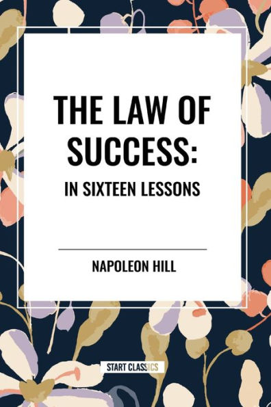 The Law of Success: Sixteen Lessons: Complete and Unabridged