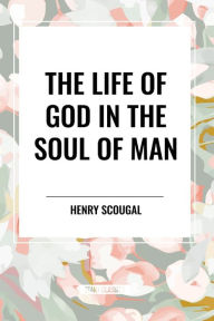 Title: The Life of God in the Soul of Man, Author: Henry Scougal