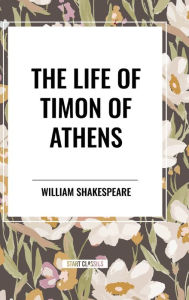 Title: The Life of Timon of Athens, Author: William Shakespeare