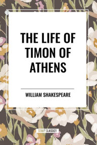 Title: The Life of Timon of Athens, Author: William Shakespeare