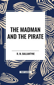 Title: The Madman and the Pirate, Author: Robert Michael Ballantyne