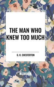 Title: The Man Who Knew Too Much, Author: G. K. Chesterton