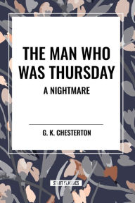 Title: The Man Who Was Thursday: A Nightmare, Author: G. K. Chesterton