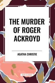 Title: The Murder of Roger Ackroyd, Author: Agatha Christie