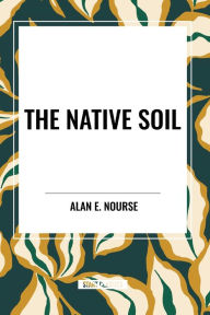 Title: The Native Soil, Author: Alan E Nourse