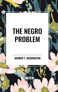 Title: The Negro Problem (an African American Heritage Book), Author: Booker T. Washington