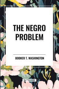 Title: The Negro Problem (an African American Heritage Book), Author: Booker T. Washington