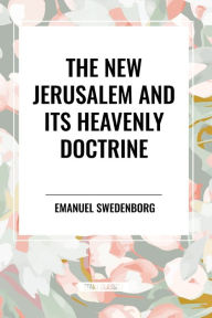 Title: The New Jerusalem and its Heavenly Doctrine, Author: Emanuel Swedenborg