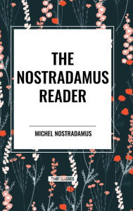 Title: The Nostradamus Reader, Author: Michel Nostradamus