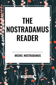 Title: The Nostradamus Reader, Author: Michel Nostradamus