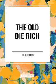 Title: The Old Die Rich, Author: H L Gold