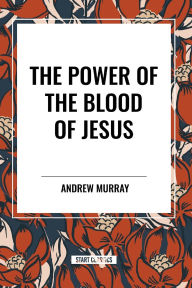 Title: The Power of the Blood of Jesus, Author: Andrew Murray