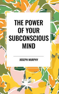 Title: The Power of Your Subconscious Mind, Author: Joseph Murphy