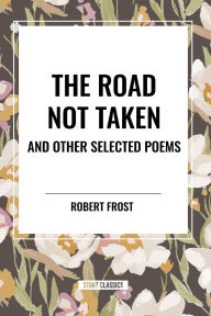 Title: The Road Not Taken and Other Selected Poems, Author: Robert Frost