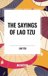 Title: The Sayings of Lao Tzu, Author: Lao Tzu