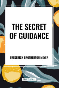 Title: The Secret of Guidance, Author: Frederick Brotherton Meyer