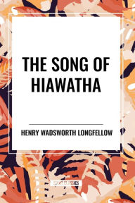 Title: The Song of Hiawatha, Author: Henry Wadsworth Longfellow