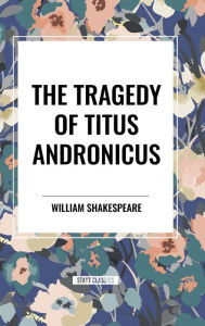 Title: The Tragedy of Titus Andronicus, Author: William Shakespeare