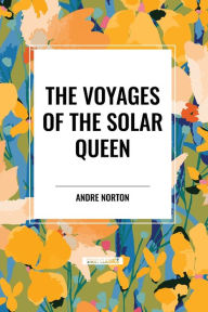 Title: The Voyages of the Solar Queen, Author: Andre Norton