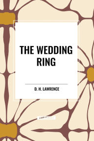 Title: The Wedding Ring, Author: D. H. Lawrence