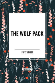 Title: The Wolf Pack, Author: Fritz Leiber