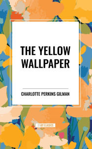 Title: The Yellow Wallpaper, Author: Charlotte Perkins Gilman