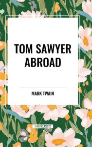 Title: Tom Sawyer Abroad, Author: Mark Twain