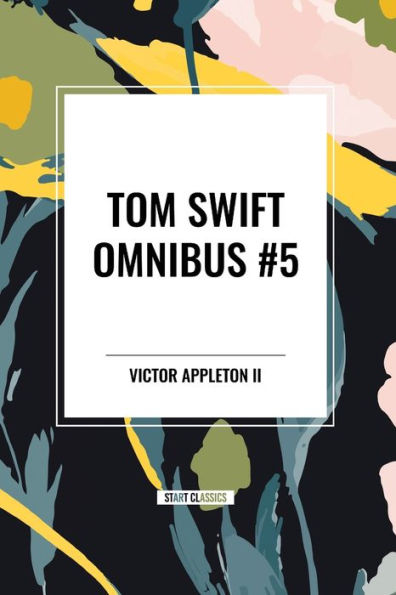 Tom Swift Omnibus #5: Captivity, and His Wizard Camera, Great Searchlight