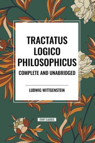 Title: Tractatus Logico-Philosophicus Complete and Unabridged, Author: Ludwig Wittgenstein