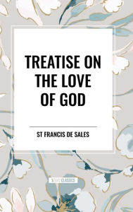 Title: Treatise on the Love of God, Author: St Francis De Sales