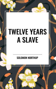 Title: Twelve Years a Slave (An African American Heritage Book), Author: Solomon Northup