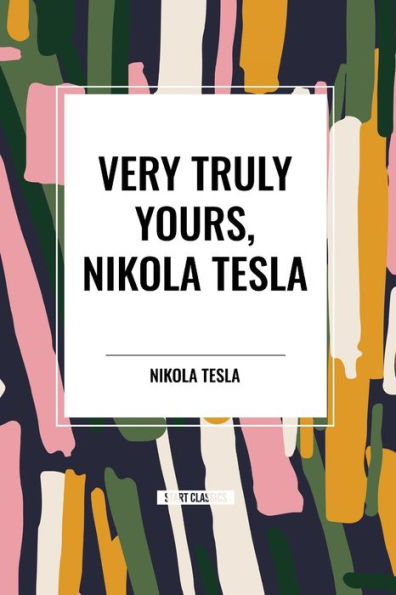 Very Truly Yours, Nikola Tesla