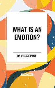 Title: What Is an Emotion?, Author: William James