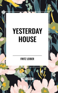 Title: Yesterday House, Author: Fritz Leiber