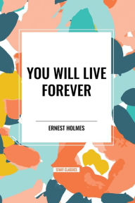 Title: You Will Live Forever, Author: Ernest Holmes